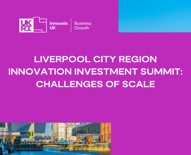 Liverpool City Region Innovation Investment Summit: Challenges of scale